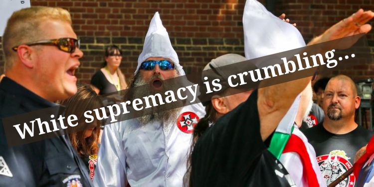 White supremacy is crumbling....