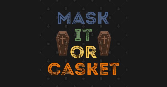 Mask It or Casket—Get the Shot or Burial Plot
