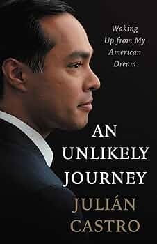 An Unlikely Journey: Waking Up from My American Dream, Julian Castro