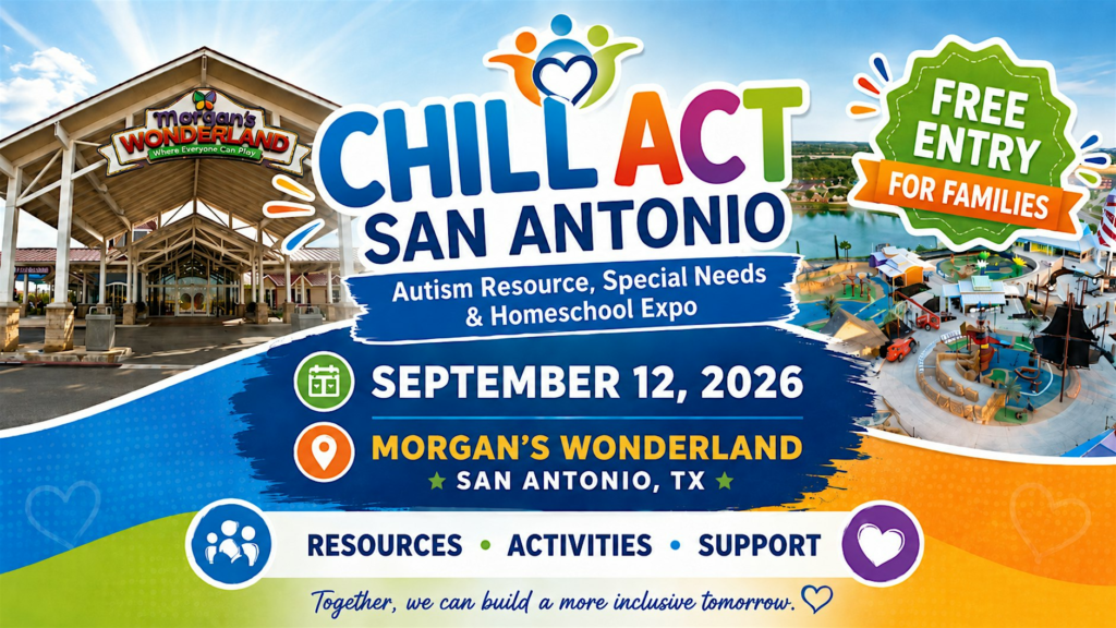 CHILL ACT, autism, special needs, Morgan’s Wonderland, San Antonio families, homeschool, autism resources, neurodiversity, family events, free events
